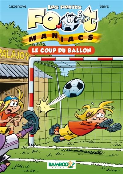 Les petits foot-maniacs. Vol. 1. Le coup du ballon