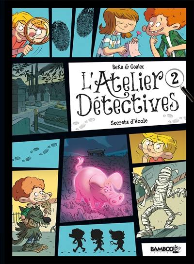 L'atelier détectives. Vol. 2. Secrets d'école