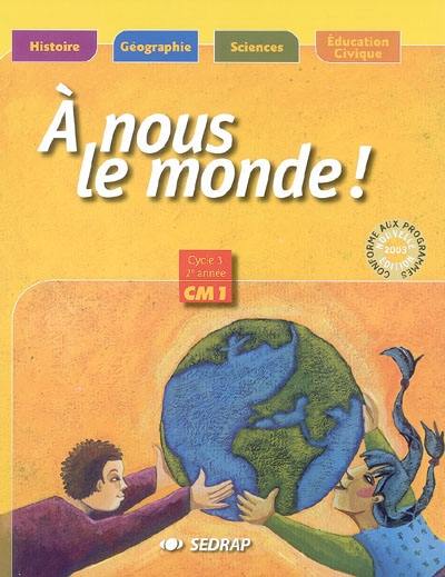 A nous le monde ! Cycle 3, 2e année CM1