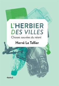 L'herbier des villes : choses sauvées du néant