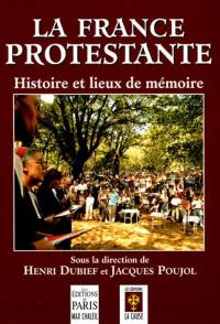 La France protestante : histoire et lieux de mémoire