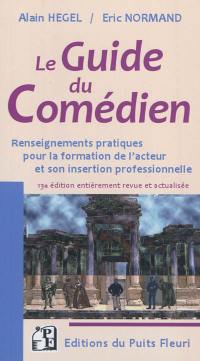 Le guide du comédien : renseignements pratiques pour la formation de l'acteur et son insertion professionnelle