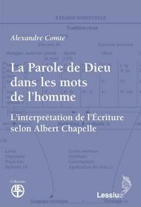 La parole de Dieu dans les mots de l'homme : l'interprétation de l'Ecriture selon Albert Chapelle