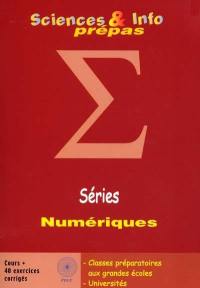 Séries numériques : rappels de cours et 40 exercices corrigés : classes préparatoires aux grandes écoles, universités