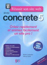 Réussir son site Web avec Concrete5 : créez rapidement et animez facilement un site pro !