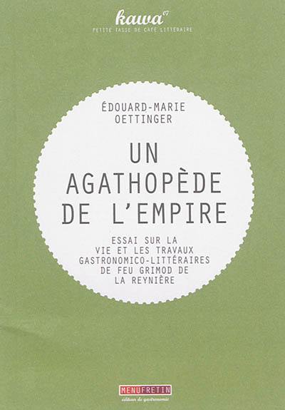 Un agathopède de l'empire : essai sur la vie et les travaux gastronomico-littéraires de feu Grimod de La Reynière : 1854