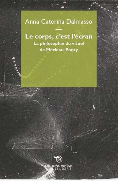 Le corps, c'est l'écran : la philosophie du visuel de Merleau-Ponty