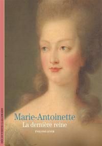 Marie-Antoinette : la dernière reine