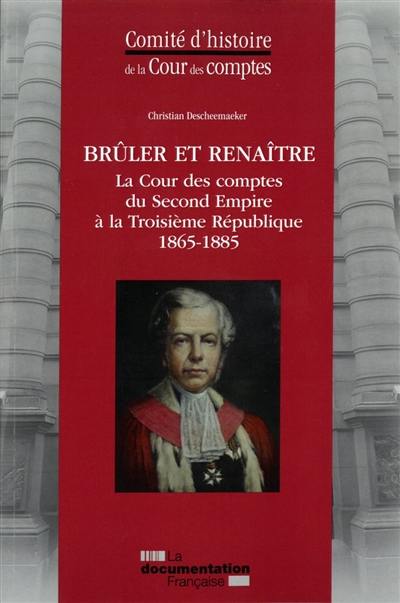 Brûler et renaître : la Cour des comptes du second Empire à la troisième République : 1865-1885