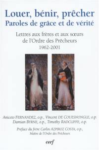 Louer, bénir, prêcher : paroles de grâce et de vérité : lettres aux frères de l'ordre des Prêcheurs (1962-2001)