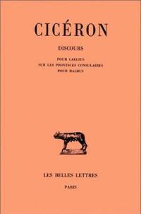 Discours. Vol. 15. Pour Caelius. Sur les provinces consulaires. Pour Balbus