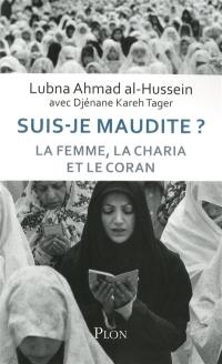 Suis-je maudite ? : la femme, la charia et le Coran