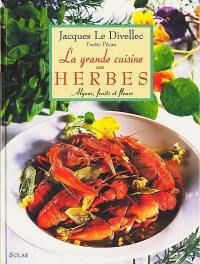 La grande cuisine aux herbes : algues, fruits et fleurs