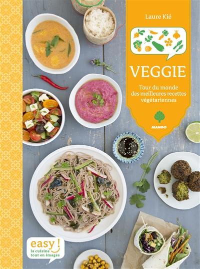 Veggie : tour du monde des meilleures recettes végétariennes