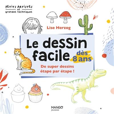 Le dessin facile dès 8 ans : de super dessins étape par étape !