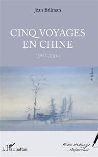 Cinq voyages en Chine : 1997-2004