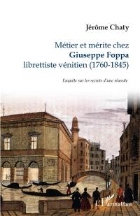 Métier et mérite chez Giuseppe Foppa librettiste vénitien (1760-1845) : enquête sur les secrets d'une réussite