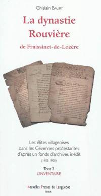 La dynastie Rouvière de Fraissinet-de-Lozère : les élites villageoises dans les Cévennes protestantes d'après un fonds d'archives inédit (1403-1908). Vol. 2. L'inventaire