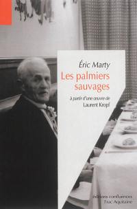 Les palmiers sauvages : à partir d'une oeuvre de Laurent Kropf