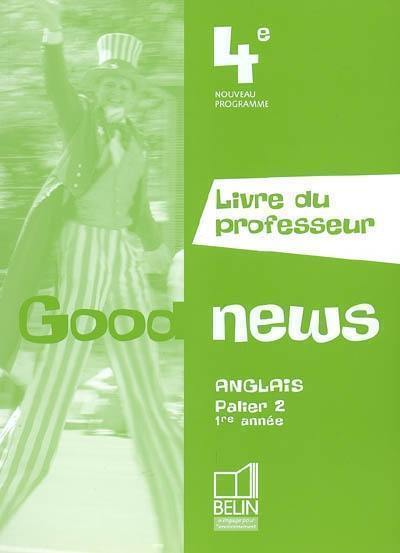 Good news 4e, anglais palier 2, 1re année : livre du professeur