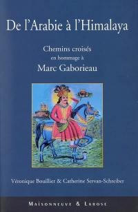 De l'Arabie à l'Himalaya : chemins croisés : en hommage à Marc Gaborieau