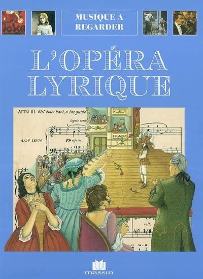 L'opéra lyrique : quatre siècles de théâtre musical