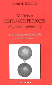 Maîtriser les finances publiques ! : pourquoi, comment ?