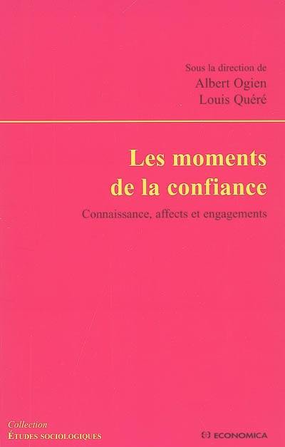 Les moments de la confiance : connaissance, affects et engagements