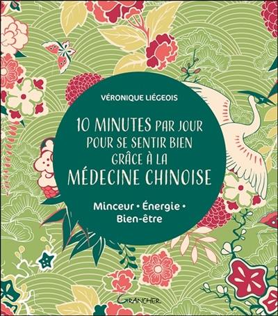 10 minutes par jour pour se sentir bien grâce à la médecine chinoise : minceur, énergie, bien-être