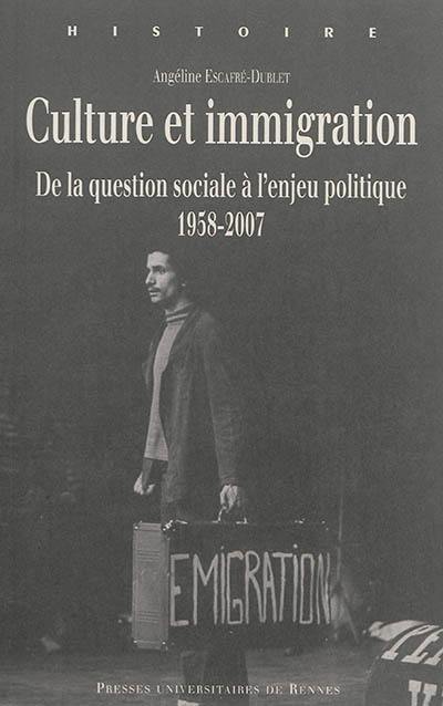 Culture et immigration : de la question sociale à l'enjeu politique, 1958-2007