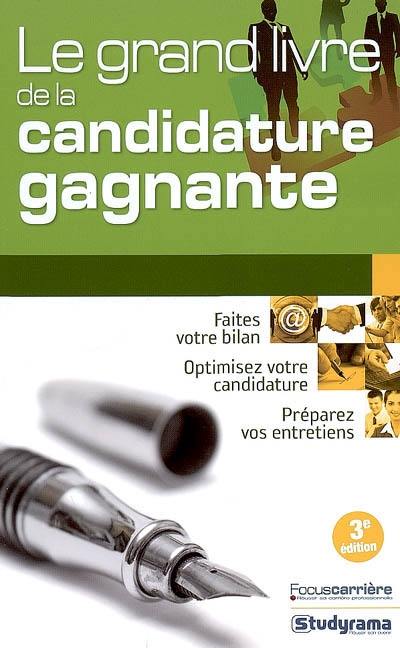 Le grand livre de la candidature gagnante : faites votre bilan, optimisez votre candidature, préparez vos entretiens