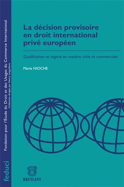 La décision provisoire en droit international privé européen : qualification et régime en matière civile et commerciale