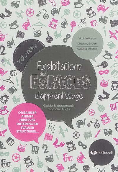 Exploitations des espaces d'apprentissage : guide & documents reproductibles : organiser, animer, observer, différencier, évaluer, structurer...