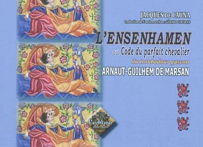 L'Ensenhamen d'Arnaut-Guilhem de Marsan ou Code du parfait chevalier