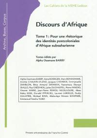 Discours d'Afrique. Vol. 1. Pour une rhétorique des identités postcoloniales d'Afrique subsaharienne : extraits des actes du colloque international à l'IUFM Fort-Griffon de Besançon, les 29, 30 et 31 mars 2007