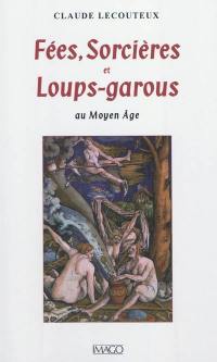 Fées, sorcières et loups-garous au Moyen Age