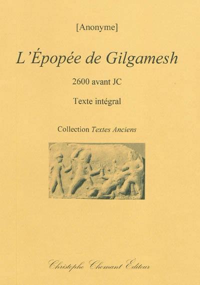 L'épopée de Gilgamesh : 2600 avant JC : texte intégral