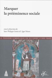 Marquer la prééminence sociale : actes de la conférence