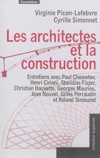 Les architectes et la construction : entretiens avec Paul Chemetov, Henri Ciriani, Stanislas Fiszer, Christian Hauvette, Georges Maurios, Jean Nouvel, Gilles Perraudin et Roland Simounet