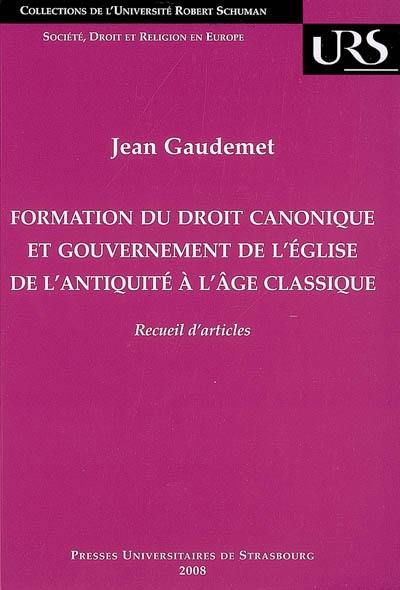 Formation du droit canonique et gouvernement de l'Eglise de l'Antiquité à l'âge classique : recueil d'articles