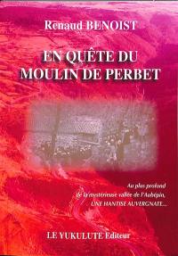 En quête du moulin de Perbet : une hantise auvergnate