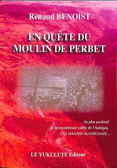 En quête du moulin de Perbet : une hantise auvergnate