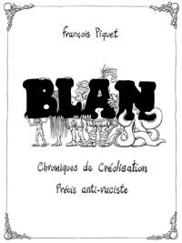 Blan : chroniques de créolisation : précis anti-raciste