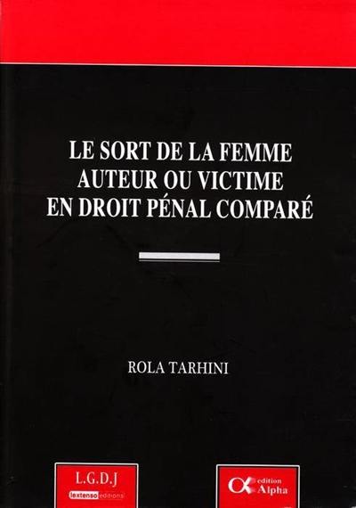 Le sort de la femme auteur ou victime en droit pénal comparé