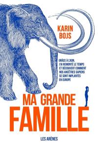 Ma grande famille : grâce à l'ADN, j'ai remonté le temps et découvert comment nos ancêtres sapiens se sont implantés en Europe