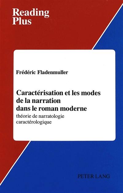 Caractérisation et les modes de la narration dans le roman moderne : théorie de narratologie caractérologique