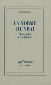 La Norme du vrai : philosophie de la logique