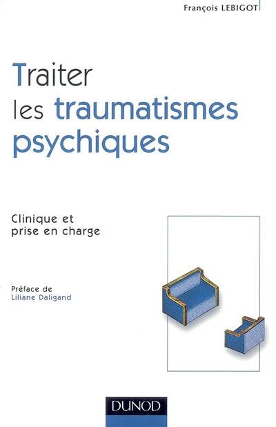 Traiter les traumatismes psychiques : clinique et prise en charge