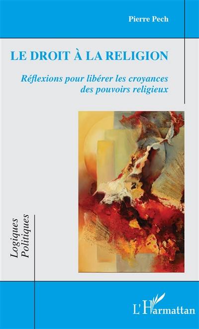 Le droit à la religion : réflexions pour libérer les croyances des pouvoirs religieux