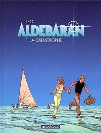 Aldébaran : les mondes d'Aldébaran, cycle 1. Vol. 1. La catastrophe